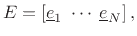 $\displaystyle E= \left[ \underline{e}_1 \; \cdots \; \underline{e}_N \right],
$