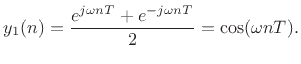 $\displaystyle y_1(n) = \frac{e^{j\omega n T} + e^{-j\omega n T}}{2} = \cos(\omega n T).
$