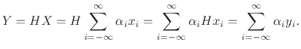 $\displaystyle Y = HX =
H\sum_{i=-\infty }^\infty \alpha_ix_i =
\sum_{i=-\infty }^\infty \alpha_iHx_i = \sum_{i=-\infty }^\infty \alpha_iy_i
.
$