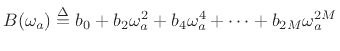 $ B(\omega_a)\isdef b_0 + b_2\omega_a^2
+ b_4\omega_a^4 + \dots + b_{2M}\omega_a^{2M}$