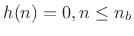 $ h(n)=0, n\leq {{n}_b}$