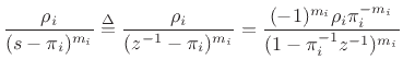 $\displaystyle \frac{\rho_i}{(s-\pi_i)^{m_i}} \isdef \frac{\rho_i}{(z^{-1}-\pi_i)^{m_i}}
=\frac{(-1)^{m_i}\rho_i \pi_i^{-m_i}}{(1-\pi_i^{-1}z^{-1})^{m_i}}
$