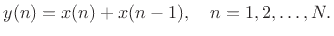 $\displaystyle y(n) = x(n) + x(n-1),\quad n=1,2,\ldots,N.
$