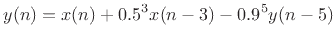 $\displaystyle y(n) = x(n) + 0.5^3 x(n-3) - 0.9^5 y(n-5)
$