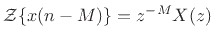 $ {\cal Z}\{x(n-M)\} = z^{-M}X(z)$