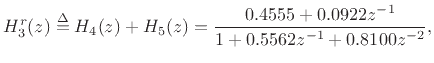 $\displaystyle H^r_3(z) \isdef H_4(z) + H_5(z) = \frac{0.4555 + 0.0922z^{-1}}{1 + 0.5562z^{-1}+ 0.8100z^{-2}},
$