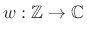 $\displaystyle w:\mathbb{Z}\rightarrow \mathbb{C}
$