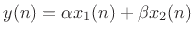 $\displaystyle y(n) = \alpha x_1(n) + \beta x_2(n)
$