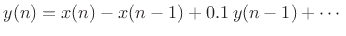 $\displaystyle y(n)=x(n) - x(n-1) + 0.1 \, y(n-1) + \cdots$