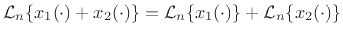 $\displaystyle {\cal L}_n\{x_1(\cdot) + x_2(\cdot)\}
= {\cal L}_n\{x_1(\cdot)\} + {\cal L}_n\{x_2(\cdot)\}$