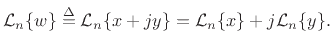 $\displaystyle {\cal L}_n\{w\} \isdef {\cal L}_n\{x+jy\} = {\cal L}_n\{x\}+j{\cal L}_n\{y\}.
$