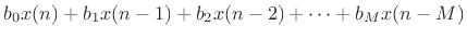 $\displaystyle b_0 x(n) + b_1 x(n-1) + b_2 x(n-2) + \cdots + b_M x(n-M)$