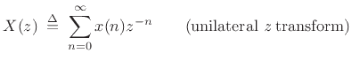 $\displaystyle X(z) \isdefs \sum_{n=0}^\infty x(n) z^{-n} \qquad\hbox{(unilateral {\it z} transform)}$