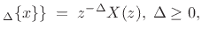 $\displaystyle _\Delta\{x\}\} \;=\; z^{-\Delta} X(z), \; \Delta\ge 0,
$