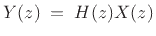 $\displaystyle Y(z) \eqsp H(z)X(z) \protect$