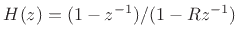 $ H(z) = (1-z^{-1})/(1-Rz^{-1})$