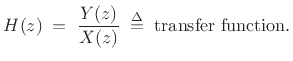 $\displaystyle H(z) \eqsp \frac{Y(z)}{X(z)} \;\isdef \; \hbox{transfer function}.
$