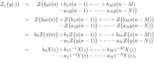 \begin{eqnarrayda}
{\cal Z}_z\{y(\cdot)\}
&=& {\cal Z}\{ b_0 x(n) &+& b_1 x(n - 1) + \cdots + b_M x(n - M)\\
& & &-& a_1 y(n - 1) - \cdots - a_N y(n - N)\}\\ [5pt]
&=& {\cal Z}\{ b_0 x(n)\} &+& {\cal Z}\{b_1 x(n - 1)\} + \cdots + {\cal Z}\{b_M x(n - M)\}\\
& & &-& {\cal Z}\{a_1 y(n - 1)\} - \cdots - {\cal Z}\{a_N y(n - N)\}\\ [5pt]
&=& b_0{\cal Z}\{ x(n)\} &+& b_1{\cal Z}\{x(n - 1)\} + \cdots + b_M{\cal Z}\{x(n - M)\}\\
& & &-& a_1{\cal Z}\{y(n - 1)\} - \cdots - a_N{\cal Z}\{y(n - N)\}\\ [5pt]
&=& b_0 X(z) &+& b_1 z^{-1}X(z) + \cdots + b_M z^{-M} X(z)\\
& & &-& a_1 z^{-1}Y(z) - \cdots - a_N z^{-N} Y(z),
\end{eqnarrayda}