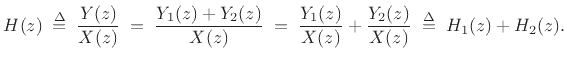 $\displaystyle H(z) \isdefs \frac{Y(z)}{X(z)} \eqsp \frac{Y_1(z) + Y_2(z)}{X(z)}
\eqsp \frac{Y_1(z)}{X(z)} + \frac{Y_2(z)}{X(z)} \isdefs H_1(z)+H_2(z).
$