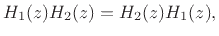 $\displaystyle H_1(z)H_2(z)=H_2(z)H_1(z),
$