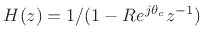 $ H(z)=1/(1-Re^{j\theta _c}z^{-1})$