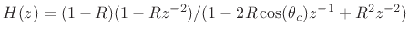 $ H(z)=(1-R)(1-Rz^{-2})/(1-2R\cos (\theta _c)z^{-1}+R^2z^{-2})$