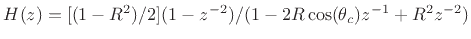 $ H(z)=[(1-R^2)/2](1-z^{-2})/(1-2R\cos (\theta _c)z^{-1}+R^2z^{-2})$