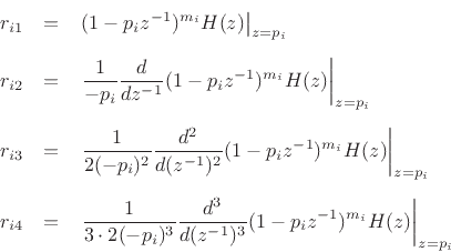 \begin{eqnarray*}
r_{i1} &=& \left.(1-p_iz^{-1})^{m_i}H(z)\right\vert _{z=p_i}\\ [5pt]
r_{i2} &=& \left.\frac{1}{-p_i}\frac{d}{dz^{-1}} (1-p_iz^{-1})^{m_i}H(z)\right\vert _{z=p_i}\\ [5pt]
r_{i3} &=& \left.\frac{1}{2(-p_i)^2}\frac{d^2}{d(z^{-1})^2} (1-p_iz^{-1})^{m_i}H(z)\right\vert _{z=p_i}\\ [5pt]
r_{i4} &=& \left.\frac{1}{3\cdot 2(-p_i)^3}\frac{d^3}{d(z^{-1})^3} (1-p_iz^{-1})^{m_i}H(z)\right\vert _{z=p_i}
\end{eqnarray*}