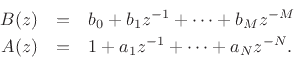 \begin{eqnarray*}
B(z) &=& b_0 + b_1 z^{-1}+ \cdots + b_M z^{-M}\\
A(z) &=& 1 + a_1 z^{-1}+ \cdots + a_N z^{-N}.
\end{eqnarray*}