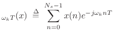 $\displaystyle _{\omega_k T}(x) \isdefs \sum_{n=0}^{N_s-1} x(n) e^{-j\omega_k nT}
$