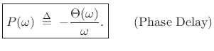 $\displaystyle \zbox {P(\omega) \isdefs - \frac{\Theta(\omega)}{\omega}.}
\qquad\hbox{(Phase Delay)}
$