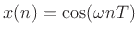 $\displaystyle x(n) = \cos(\omega nT)
$