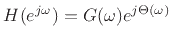 $\displaystyle H(\ejo ) = G(\omega) e^{j\Theta(\omega)}
$