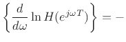 $\displaystyle \left\{\frac{d}{d\omega} \ln H(e^{j\omega T})\right\}
= -$