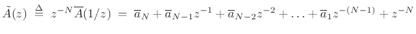 $\displaystyle \tilde{A}(z)\isdefs z^{-N}\overline{A}(1/z) \eqsp
\overline{a}_N + \overline{a}_{N-1}z^{-1}+ \overline{a}_{N-2}z^{-2}+ \ldots + \overline{a}_1 z^{-(N-1)} + z^{-N}
$