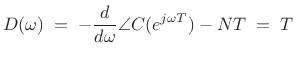 $\displaystyle D(\omega) \eqsp - \frac{d}{d\omega} \angle C(e^{j\omega T}) - NT
\eqsp T\,$