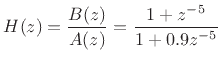 $\displaystyle H(z) = \frac{B(z)}{A(z)} = \frac{1+z^{-5}}{1+0.9z^{-5}}
$