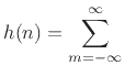 $\displaystyle h(n) = \sum_{m=-\infty}^{\infty}$