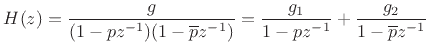 $\displaystyle H(z) = \frac{g}{(1 - p z^{-1}) (1 - \overline{p} z^{-1})} = \frac{g_1}{1-pz^{-1}} + \frac{g_2}{1-\overline{p}z^{-1}} \protect$