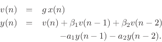 \begin{eqnarray*}
v(n) &=& g\, x(n) \\
y(n) &=& v(n) + \beta_1 v(n-1) + \beta_2 v(n-2) \\
& & \qquad - a_1 y(n-1) - a_2 y(n-2) .
\end{eqnarray*}