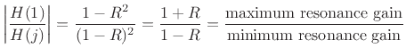 $\displaystyle \left\vert\frac{H(1)}{H(j)}\right\vert = \frac{1-R^2}{(1-R)^2} = \frac{1+R}{1-R} =
\frac{\hbox{maximum resonance gain}}{\hbox{minimum resonance gain}}
$