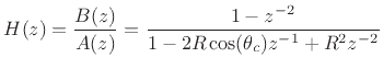 $\displaystyle H(z) = \frac{B(z)}{A(z)} = \frac{1 - z^{-2}}{1-2R\cos(\theta_c)z^{-1}+ R^2z^{-2}}
$