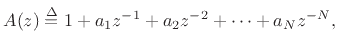 $\displaystyle A(z) \isdef 1 + a_1 z^{-1}+ a_2 z^{-2} + \cdots + a_Nz^{-N},
$