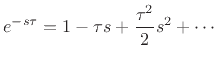 $\displaystyle e^{-s\tau} = 1 - \tau s + \frac{\tau^2}{2} s^2 + \cdots
$