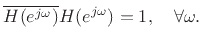 $\displaystyle \overline{H(\ejo )} H(\ejo ) = 1, \quad\forall\omega.
$