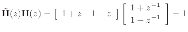 $\displaystyle {\tilde{\mathbf{H}}}(z) \mathbf{H}(z) = \left[\begin{array}{cc} 1+z & 1 - z \end{array}\right] \left[\begin{array}{c} 1+z^{-1} \\ [2pt] 1-z^{-1} \end{array}\right]
= 1
$