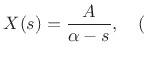 $\displaystyle X(s) = \frac{A}{\alpha - s}, \quad ($