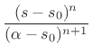 $\displaystyle \frac{(s-s_0)^n}{(\alpha-s_0)^{n+1}}
$