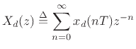 $\displaystyle X_d(z) \isdef \sum_{n=0}^\infty x_d(nT) z^{-n}
$