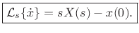 $\displaystyle \zbox {{\cal L}_{s}\{{\dot x}\} = s X(s) - x(0).}
$